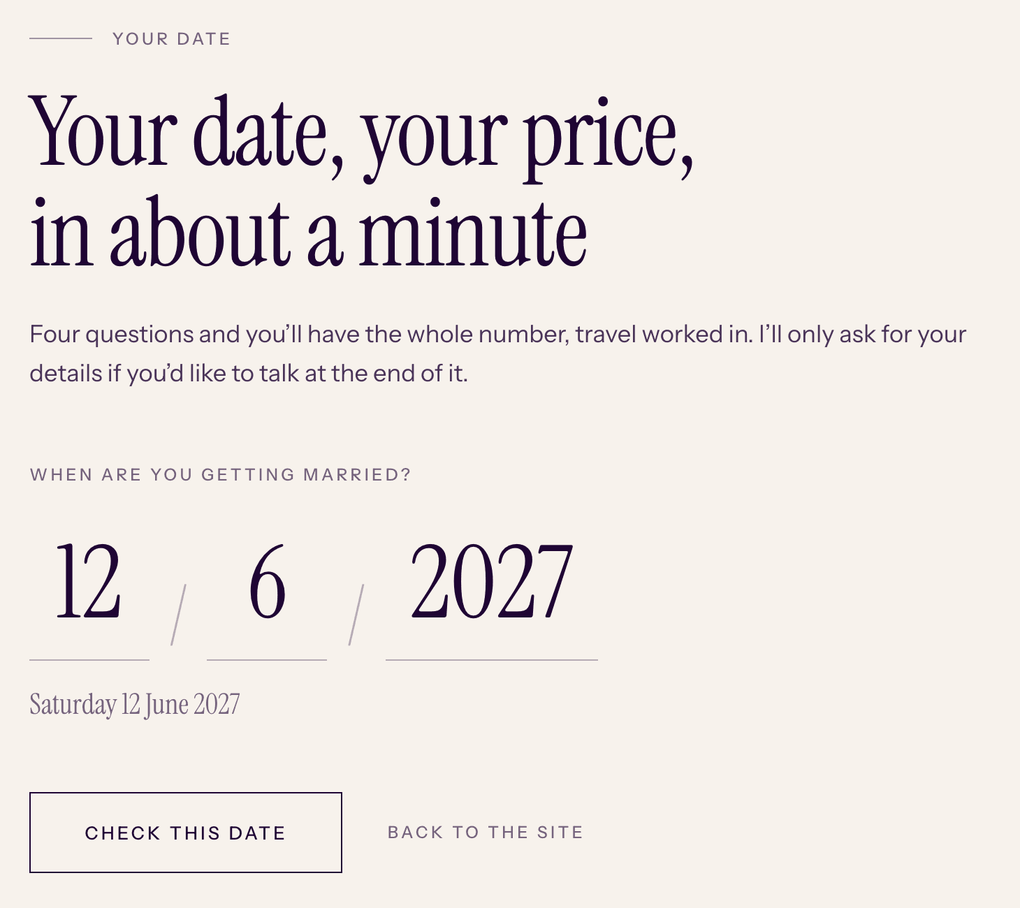 The date step: Your date, your price, in about a minute. Under When are you getting married, three typed fields read 12, 6 and 2027, read back underneath as Saturday 12 June 2027, above a Check this date button.